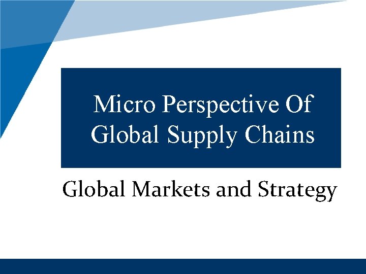 Micro Perspective Of Global Supply Chains Global Markets and Strategy 