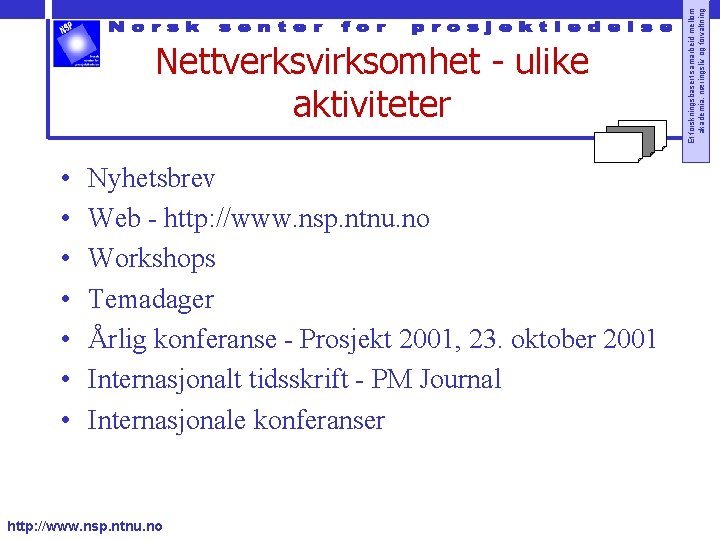  • • Nyhetsbrev Web - http: //www. nsp. ntnu. no Workshops Temadager Årlig