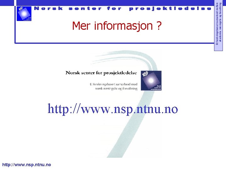http: //www. nsp. ntnu. no Et forskningsbasert samarbeid mellom akademia, næringsliv og forvaltning Mer