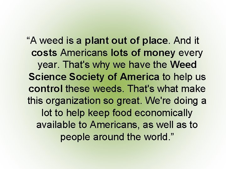 “A weed is a plant out of place. And it costs Americans lots of