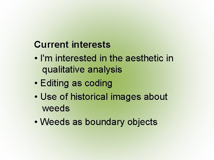 Current interests • I'm interested in the aesthetic in qualitative analysis • Editing as