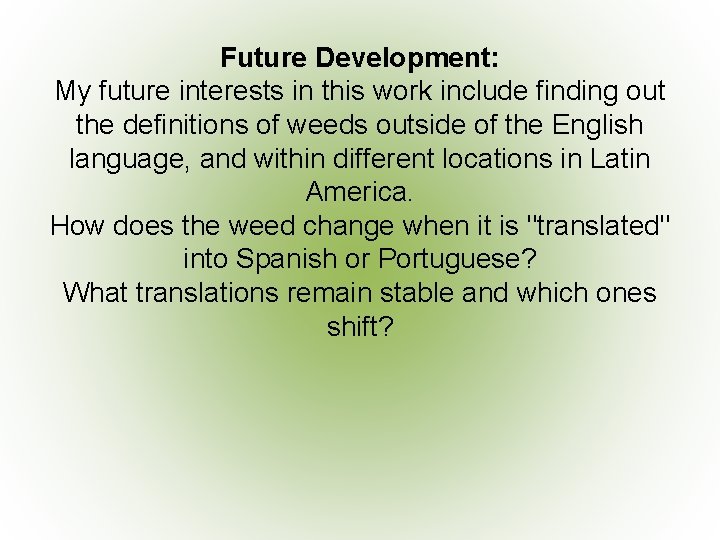 Future Development: My future interests in this work include finding out the definitions of