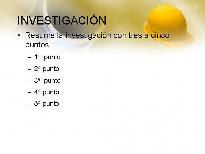 INVESTIGACIÓN • Resume la investigación con tres a cinco puntos: – 1 er punto