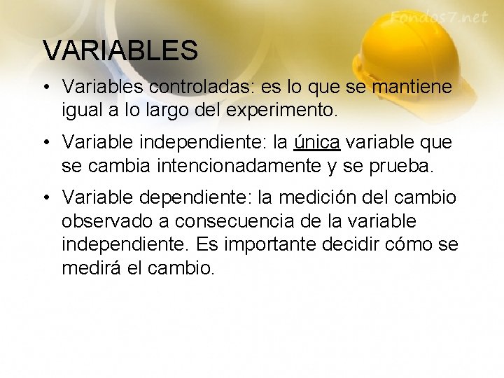 VARIABLES • Variables controladas: es lo que se mantiene igual a lo largo del