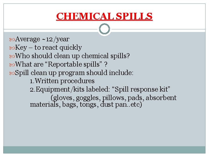 CHEMICAL SPILLS Average ~12/year Key – to react quickly Who should clean up chemical