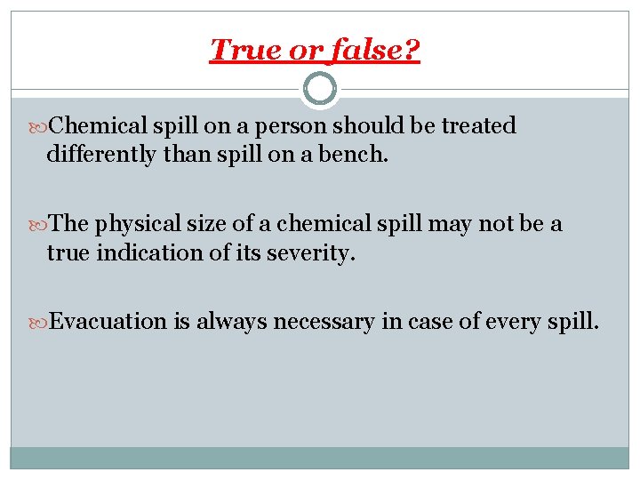 True or false? Chemical spill on a person should be treated differently than spill