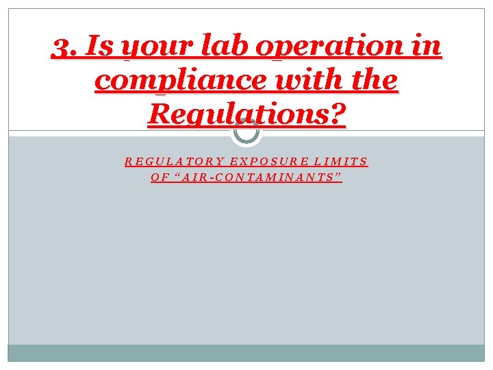 3. Is your lab operation in compliance with the Regulations? REGULATORY EXPOSURE LIMITS OF
