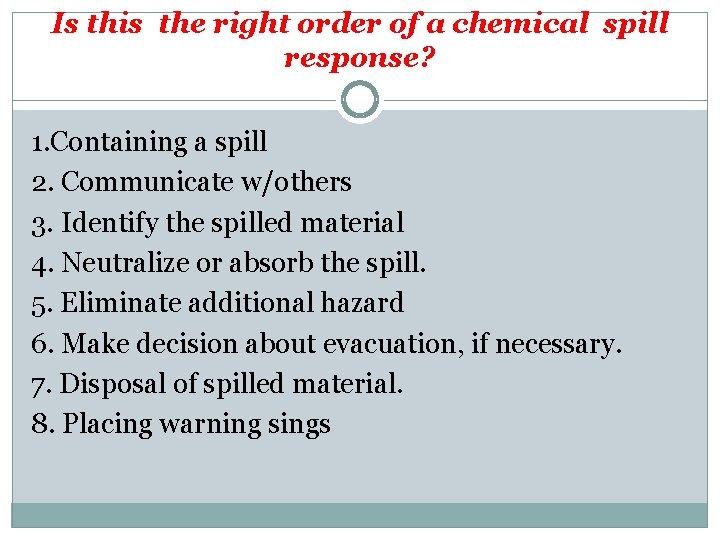 Is this the right order of a chemical spill response? 1. Containing a spill