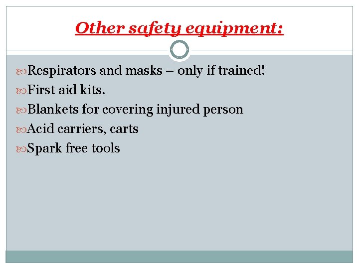 Other safety equipment: Respirators and masks – only if trained! First aid kits. Blankets