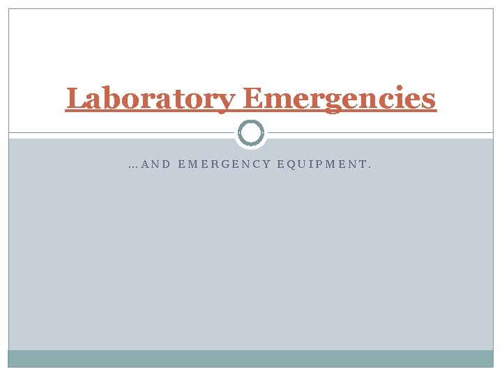 Laboratory Emergencies …AND EMERGENCY EQUIPMENT. 