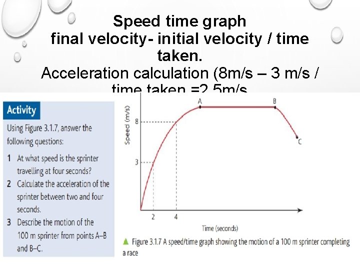 Speed time graph final velocity- initial velocity / time taken. Acceleration calculation (8 m/s