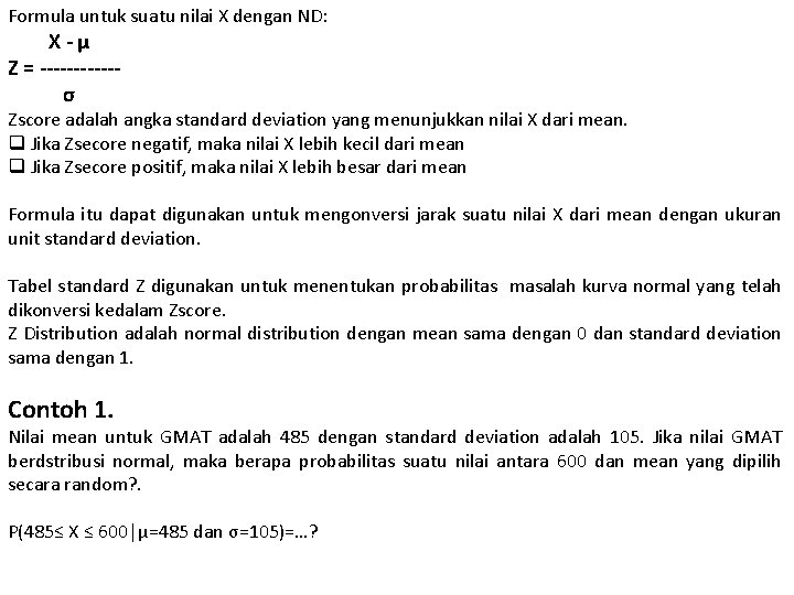 Formula untuk suatu nilai X dengan ND: X-µ Z = ------σ Zscore adalah angka Formula untuk suatu nilai X dengan ND: X-µ Z = ------σ Zscore adalah angka