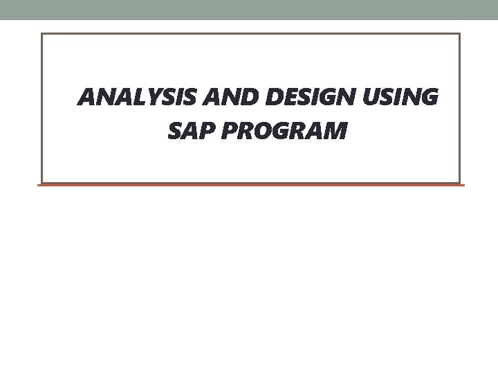 ANALYSIS AND DESIGN USING SAP PROGRAM 
