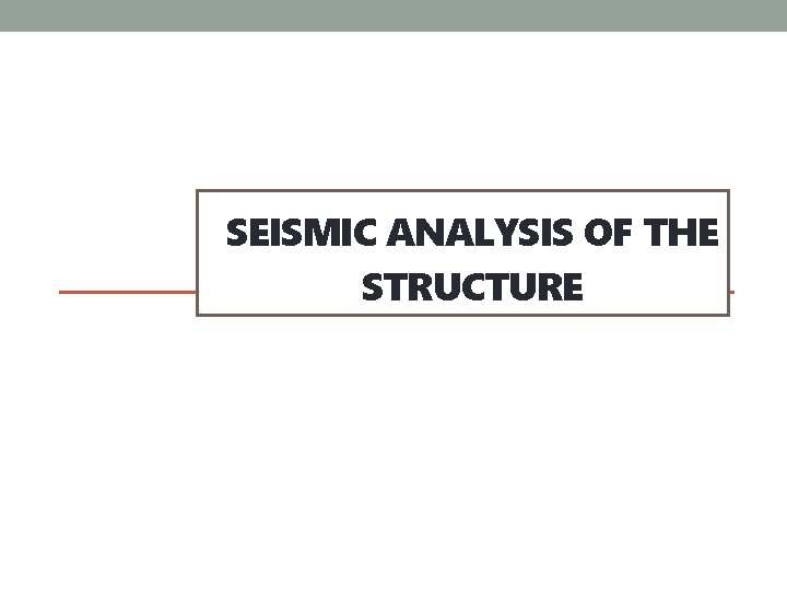 SEISMIC ANALYSIS OF THE STRUCTURE 