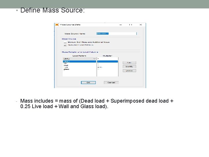  • Define Mass Source: - Mass includes = mass of (Dead load +