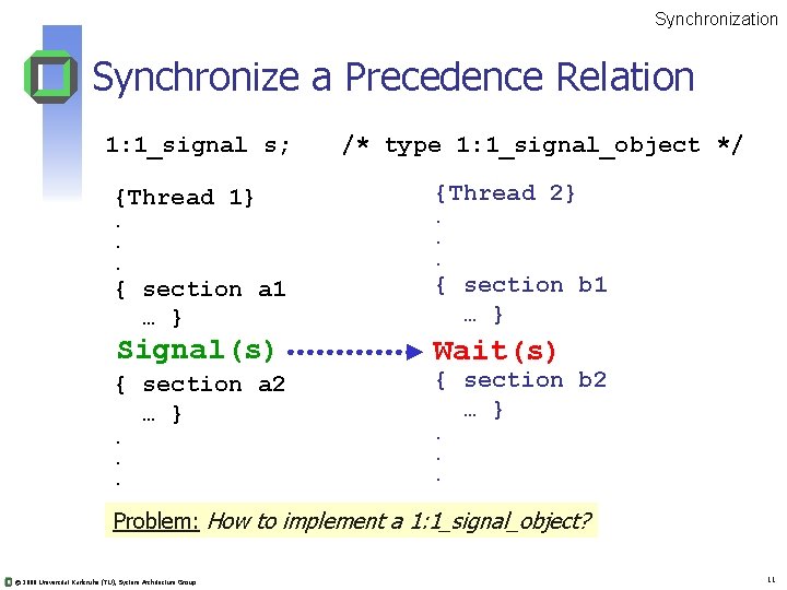 Synchronization Synchronize a Precedence Relation 1: 1_signal s; {Thread 1}. . . /* type