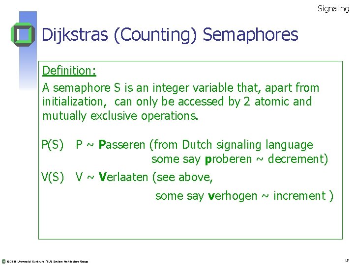 Signaling Dijkstras (Counting) Semaphores Definition: A semaphore S is an integer variable that, apart