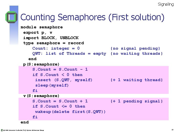 Signaling Counting Semaphores (First solution) module semaphore export p, v import BLOCK, UNBLOCK type