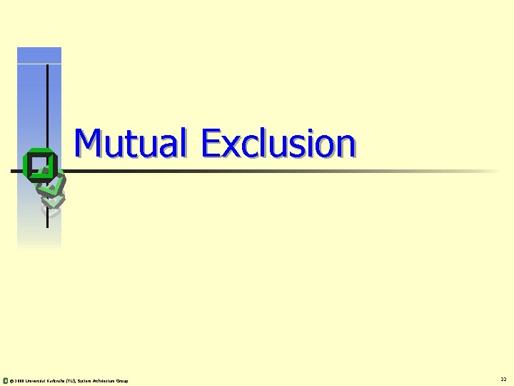 Mutual Exclusion © 2008 Universität Karlsruhe (TU), System Architecture Group 22 