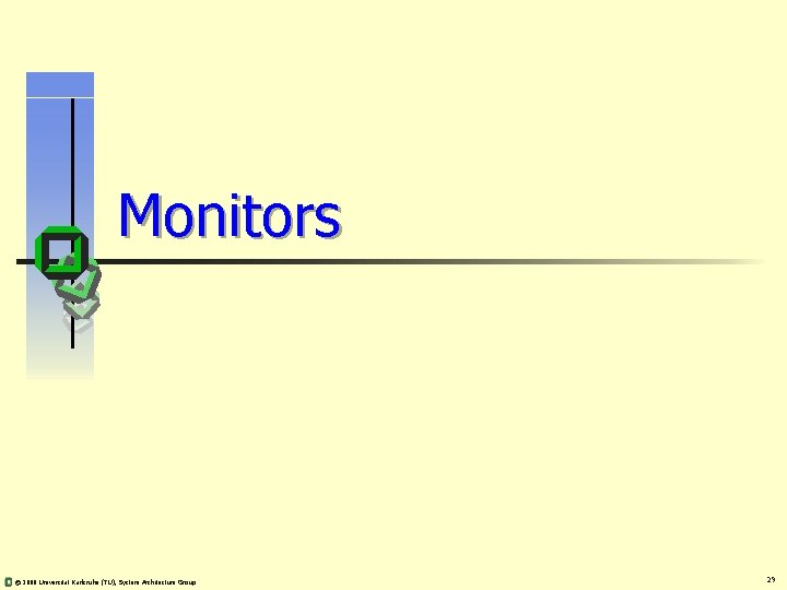 Monitors © 2008 Universität Karlsruhe (TU), System Architecture Group 29 