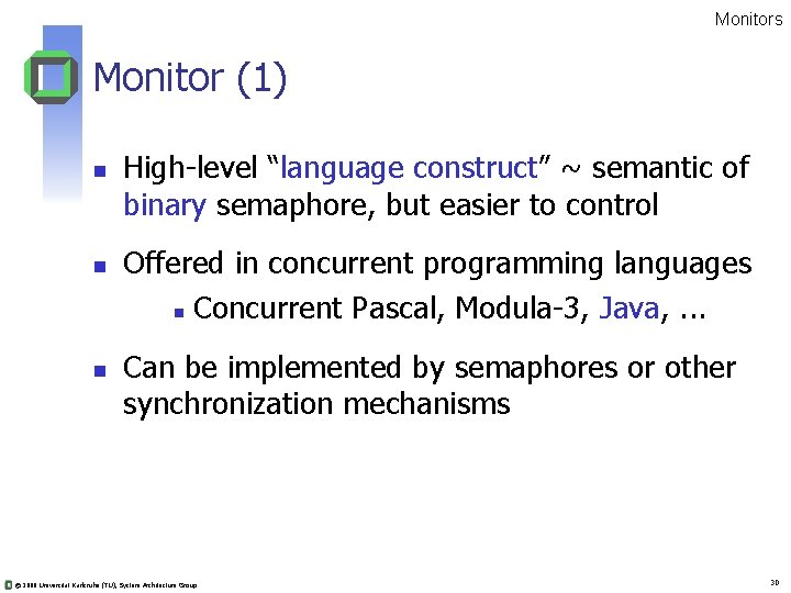Monitors Monitor (1) n n n High-level “language construct” ~ semantic of binary semaphore,