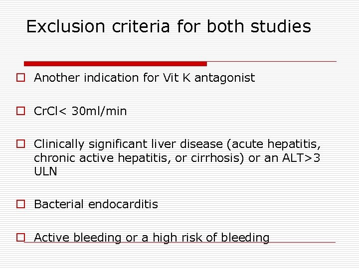 Exclusion criteria for both studies o Another indication for Vit K antagonist o Cr.