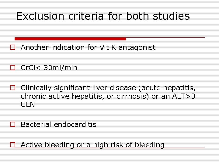 Exclusion criteria for both studies o Another indication for Vit K antagonist o Cr.