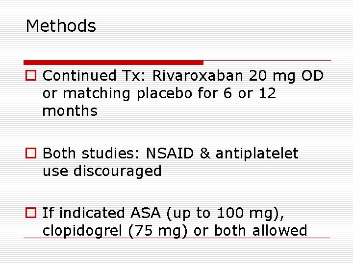 Methods o Continued Tx: Rivaroxaban 20 mg OD or matching placebo for 6 or