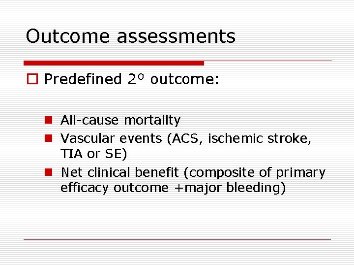 Outcome assessments o Predefined 2⁰ outcome: n All-cause mortality n Vascular events (ACS, ischemic