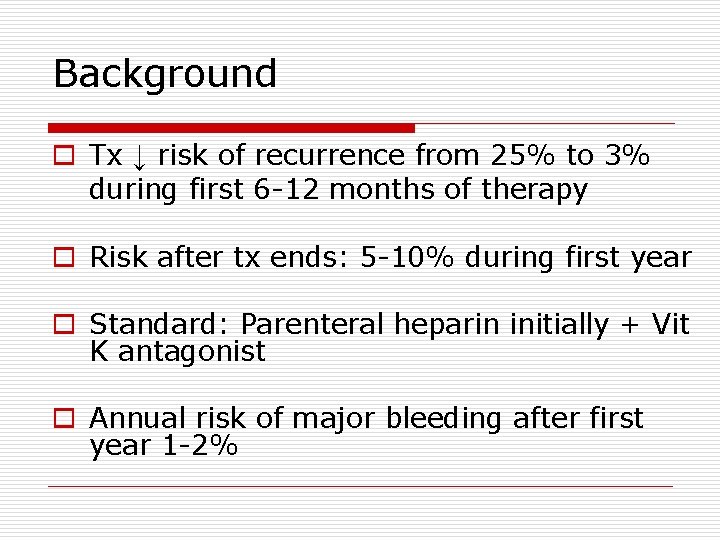 Background o Tx ↓ risk of recurrence from 25% to 3% during first 6