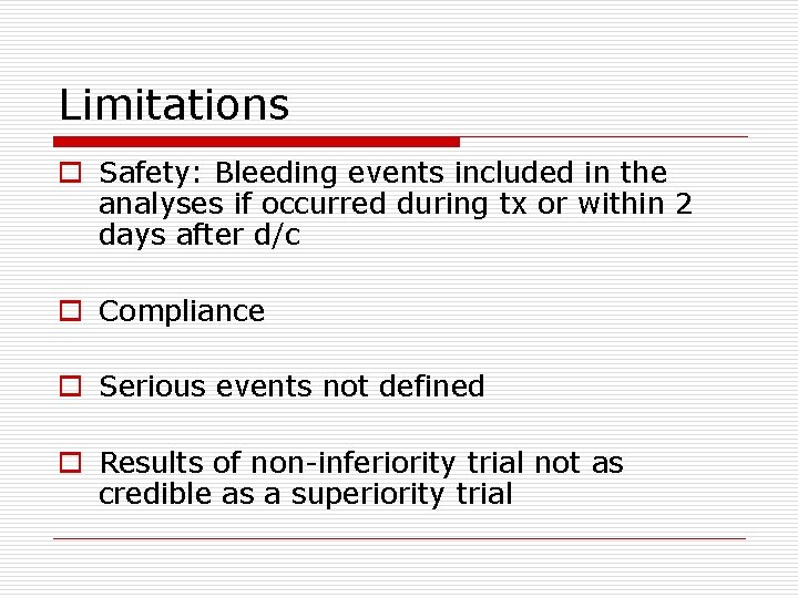 Limitations o Safety: Bleeding events included in the analyses if occurred during tx or