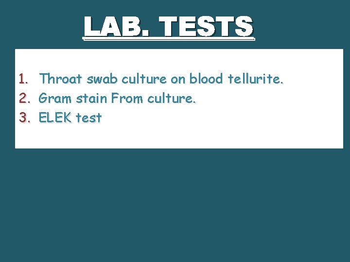 LAB. TESTS 1. 2. 3. Throat swab culture on blood tellurite. Gram stain From