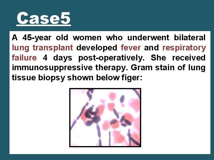 Case 5 A 45 -year old women who underwent bilateral lung transplant developed fever