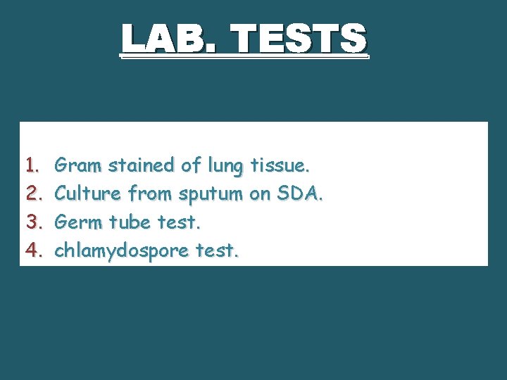 LAB. TESTS 1. 2. 3. 4. Gram stained of lung tissue. Culture from sputum