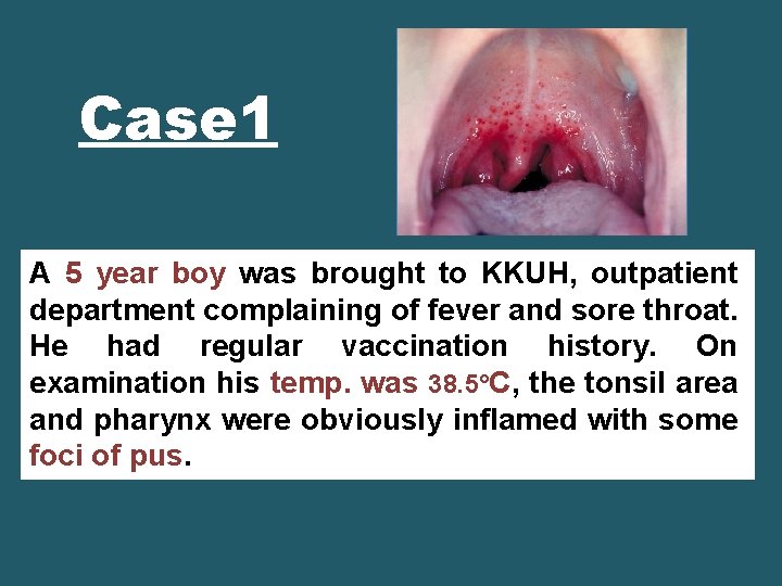 Case 1 A 5 year boy was brought to KKUH, outpatient department complaining of