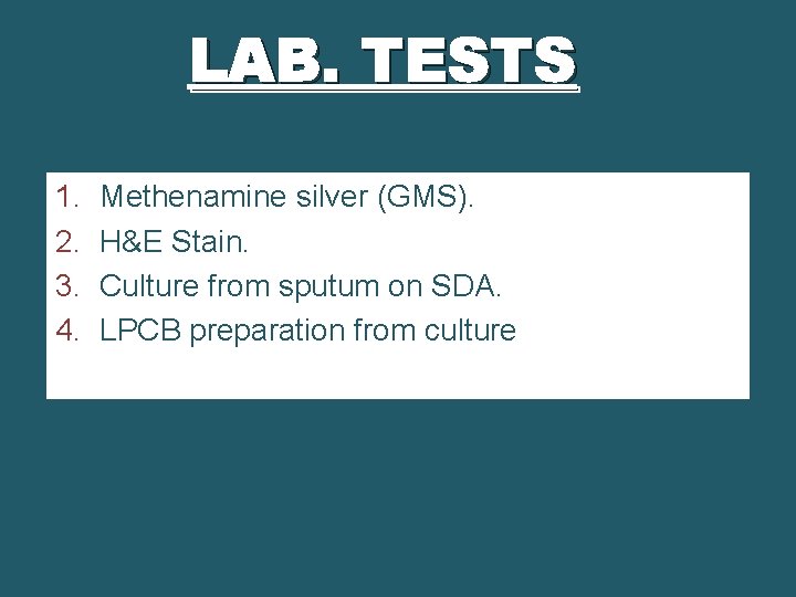 LAB. TESTS 1. 2. 3. 4. Methenamine silver (GMS). H&E Stain. Culture from sputum