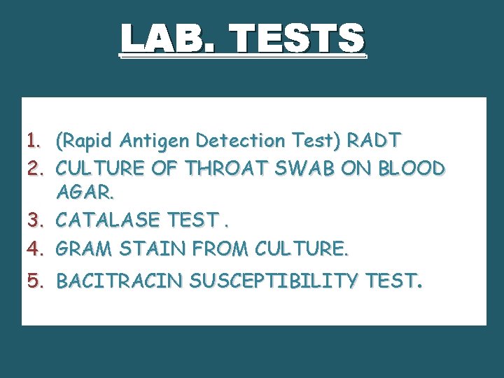 LAB. TESTS 1. (Rapid Antigen Detection Test) RADT 2. CULTURE OF THROAT SWAB ON