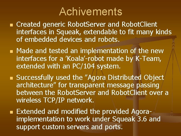 Achivements n n Created generic Robot. Server and Robot. Client interfaces in Squeak, extendable Achivements n n Created generic Robot. Server and Robot. Client interfaces in Squeak, extendable
