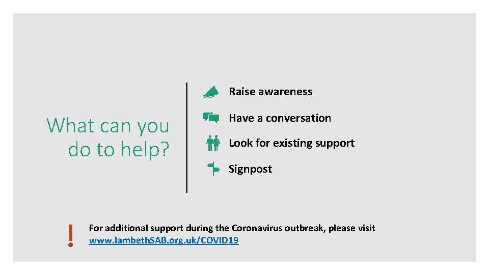 Raise awareness What can you do to help? Have a conversation Look for existing