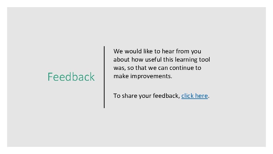 Feedback We would like to hear from you about how useful this learning tool