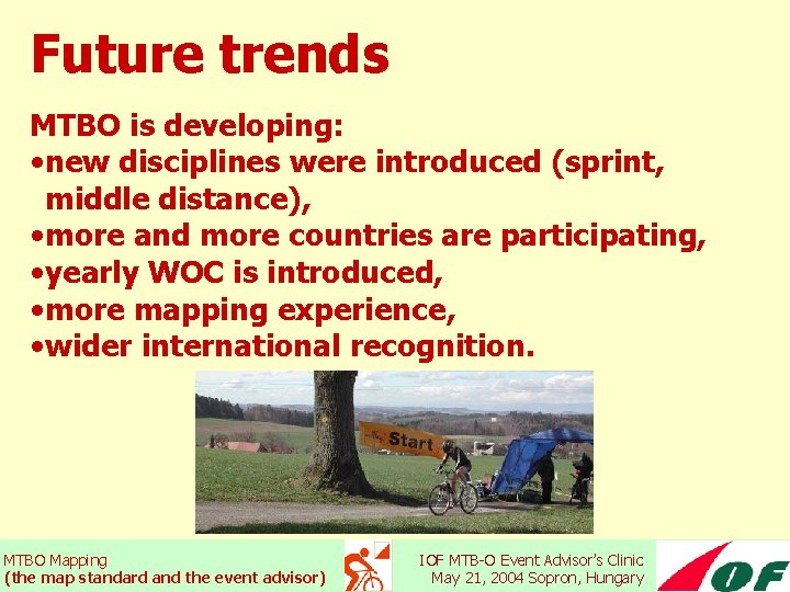 Future trends MTBO is developing: • new disciplines were introduced (sprint, middle distance), •