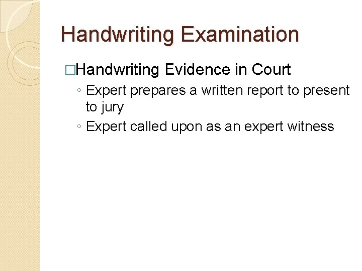 Handwriting Examination �Handwriting Evidence in Court ◦ Expert prepares a written report to present