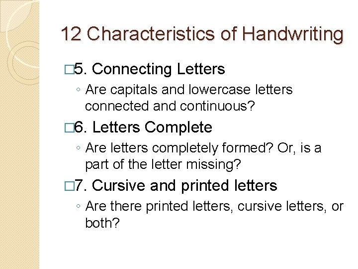 12 Characteristics of Handwriting � 5. Connecting Letters ◦ Are capitals and lowercase letters