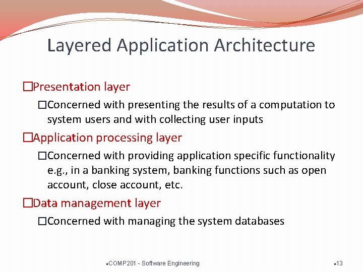 Layered Application Architecture �Presentation layer �Concerned with presenting the results of a computation to