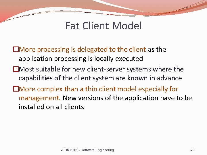 Fat Client Model �More processing is delegated to the client as the application processing