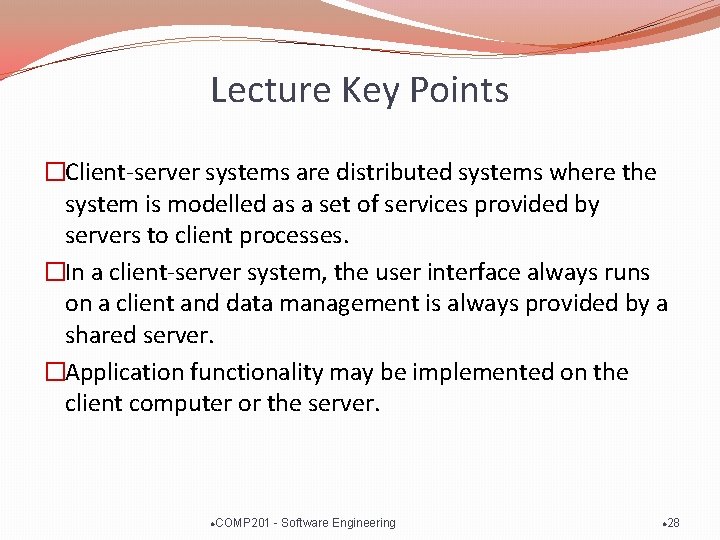 Lecture Key Points �Client-server systems are distributed systems where the system is modelled as