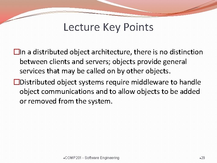 Lecture Key Points �In a distributed object architecture, there is no distinction between clients