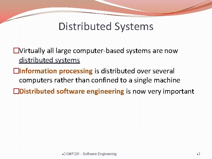 Distributed Systems �Virtually all large computer-based systems are now distributed systems �Information processing is