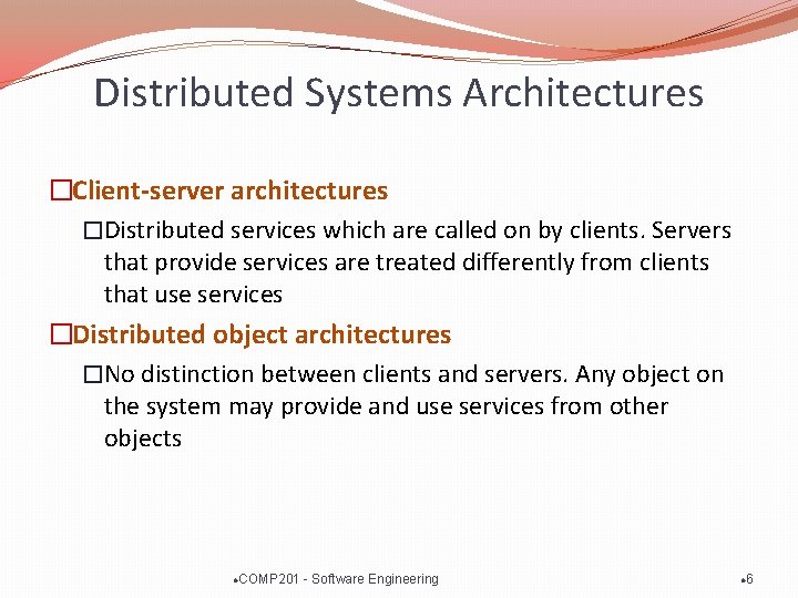 Distributed Systems Architectures �Client-server architectures �Distributed services which are called on by clients. Servers
