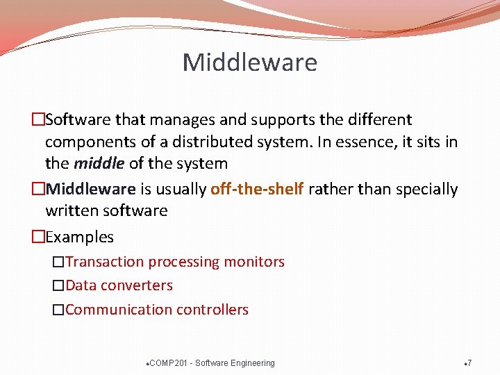 Middleware �Software that manages and supports the different components of a distributed system. In